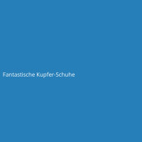 Fantastische Kupfer-Schuhe