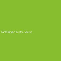 Fantastische Kupfer-Schuhe